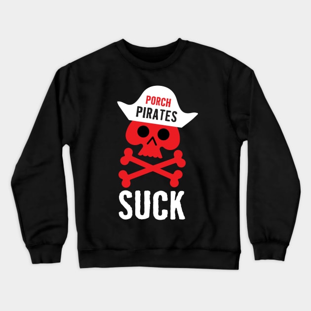 Porch Pirates Suck Crewneck Sweatshirt by RussellTateDotCom